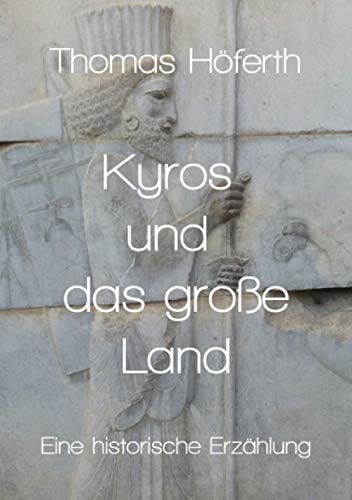 Kyros und das große Land: Eine historische Erzählung von Neopubli GmbH