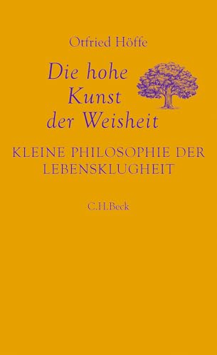 Die hohe Kunst der Weisheit: Kleine Philosophie der Lebensklugheit von C.H.Beck