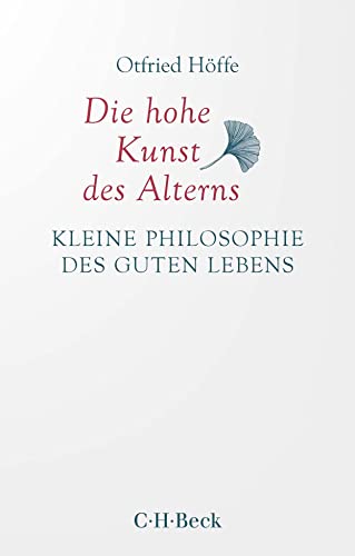 Die hohe Kunst des Alterns: Kleine Philosophie des guten Lebens (Beck Paperback) von Beck C. H.