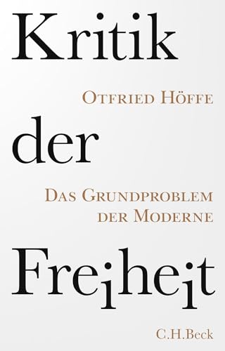 Kritik der Freiheit: Das Grundproblem der Moderne Kritik der Freiheit: Das Grundproblem der Moderne von Beck C. H.