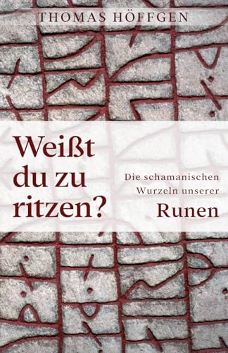 Weißt du zu ritzen?: Die schamanischen Wurzeln unserer Runen von Dr. Thomas Höffgen