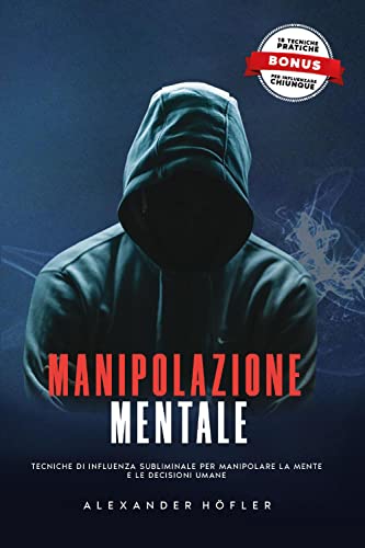 Manipolazione mentale. Tecniche di influenza subliminale per manipolare la mente e le decisioni umane von Youcanprint