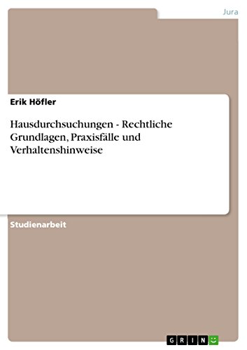 Hausdurchsuchungen - Rechtliche Grundlagen, Praxisfälle und Verhaltenshinweise Hausdurchsuchungen - Rechtliche Grundlagen, Praxisfälle und Verhaltenshinweise