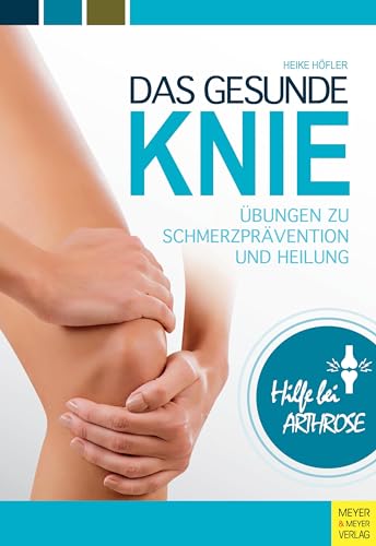 Das gesunde Knie: Übungen zu Schmerzprävention und Heilung