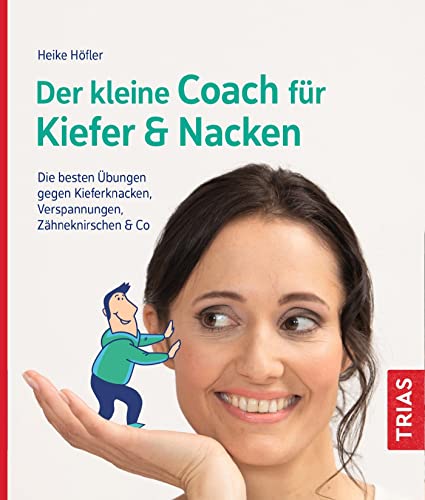 Der kleine Coach für Kiefer & Nacken: Die besten Übungen gegen Kieferknacken, Verspannungen, Zähneknirschen & Co von Trias