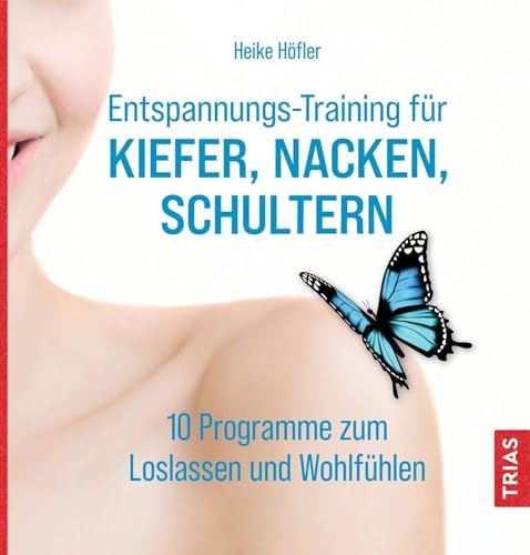 Entspannungs-Training für Kiefer, Nacken, Schultern: 10 Programme zum Loslassen und Wohlfühlen von Trias