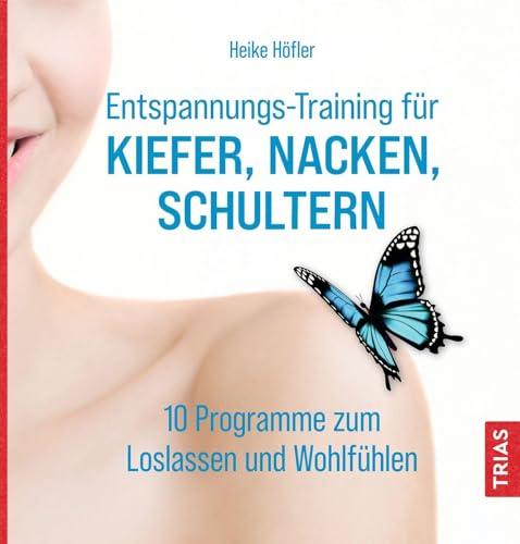 Entspannungs-Training für Kiefer, Nacken, Schultern: 10 Programme zum Loslassen und Wohlfühlen Entspannungs-Training für Kiefer, Nacken, Schultern: 10 Programme zum Loslassen und Wohlfühlen