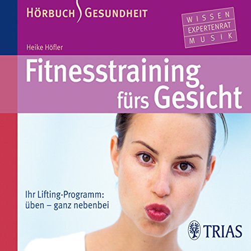 Fitness-Training fürs Gesicht - Hörbuch: Ihr Lifting-Programm: üben - ganz nebenbei (Hörbuch Gesundheit)