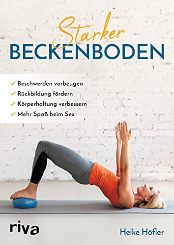 Starker Beckenboden: Beschwerden vorbeugen, Rückbildung fördern, Körperhaltung verbessern, mehr Spaß am Sex Starker Beckenboden: Beschwerden vorbeugen, Rückbildung fördern, Körperhaltung verbessern, mehr Spaß am Sex