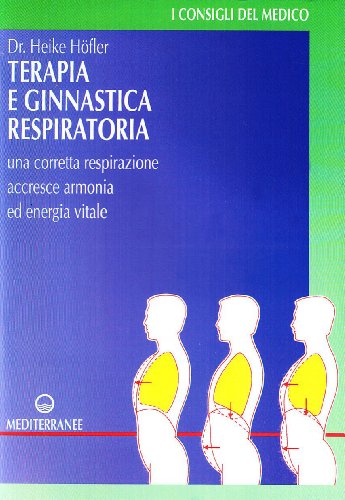 Terapia e ginnastica respiratoria. Con numerosi esercizi. Una corretta respirazione accresce armonia e energia vitale (Medicina sportiva) von Edizioni Mediterranee