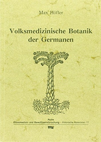 Volksmedizinische Botanik der Germanen (Ethnomedizin und Bewusstseinsforschung. Historische Materialien)