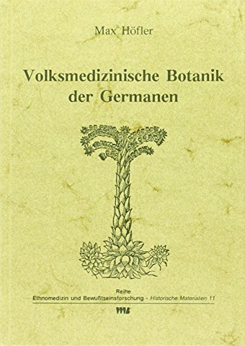 Volksmedizinische Botanik der Germanen (Ethnomedizin und Bewusstseinsforschung. Historische Materialien) von VWB