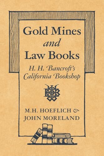Gold Mines and Law Books: H.H. Bancroft's California Bookshop von Talbot Publishing