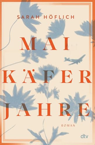 Maikäferjahre: Wie viel Schuld erträgt eine Liebe? | Ein mitreißender Familienroman über Hoffnung und Vergebung in dunklen Zeiten von dtv Verlagsgesellschaft mbH & Co. KG