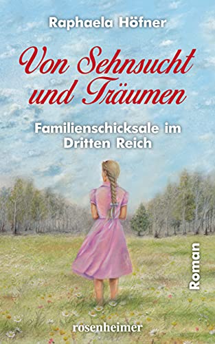 Von Sehnsucht und Träumen: Familienschicksale im Dritten Reich von Rosenheimer Verlagshaus