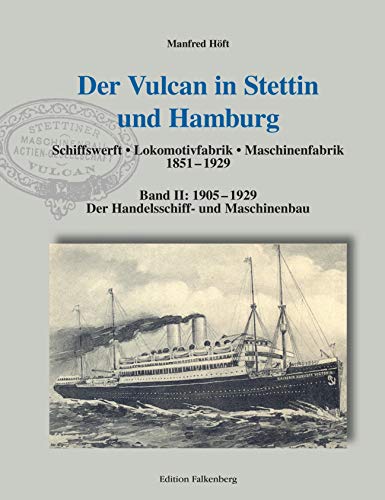 Der Vulcan in Stettin und Hamburg: Band II: 1905 – 1929: Der Handelsschiff- und Maschinenbau