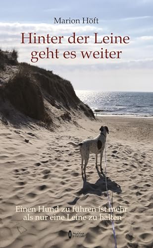 Hinter der Leine geht es weiter: Einen Hund zu führen ist mehr als nur eine Leine zu halten von tredition