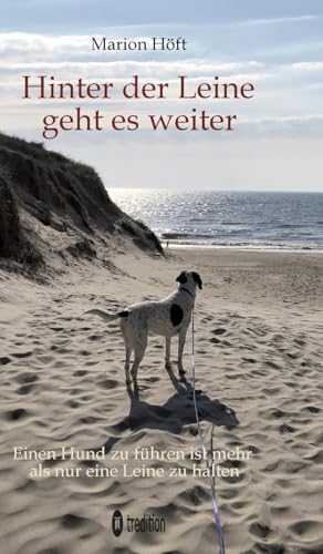 Hinter der Leine geht es weiter: Einen Hund zu führen ist mehr als nur eine Leine zu halten von tredition
