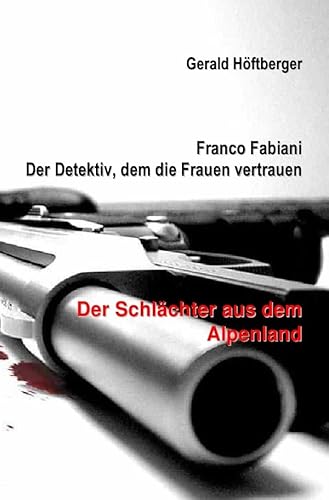 Franco Fabiani - Der Detektiv, dem die Frauen vertrauen: Der Schlächter aus dem Alpenland von epubli GmbH