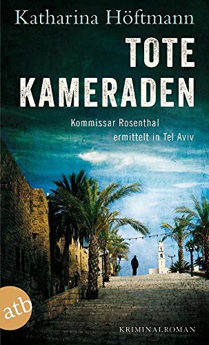 Tote Kameraden: Kommissar Rosenthal ermittelt in Tel Aviv Kriminalroman (Assaf Rosenthal, Band 3)