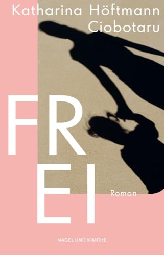 Frei: Roman | Über die Freiheit - und wie ihr Familie und politisches System Grenzen ziehen Frei: Roman | Über die Freiheit - und wie ihr Familie und politisches System Grenzen ziehen