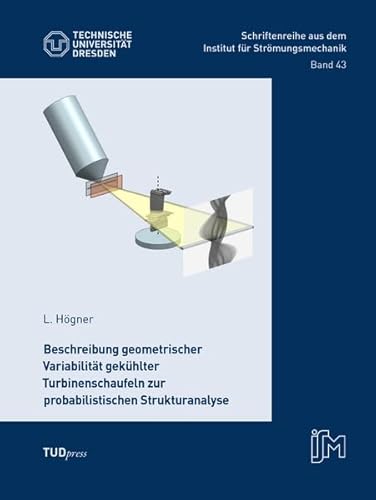 Beschreibung geometrischer Variabilität gekühlter Turbinenschaufeln zur probabilistischen Strukturanalyse (Schriftenreihe aus dem Institut für Strömungsmechanik) von TUDpress