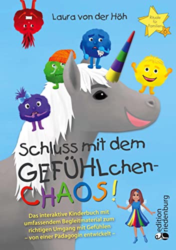 Schluss mit dem GEFÜHLchen-Chaos! Das interaktive Kinderbuch mit umfassendem Begleitmaterial zum richtigen Umgang mit Gefühlen * von einer Pädagogin ... Aktivitäten, kreativen Ideen und Ritualen von Edition Riedenburg E.U.