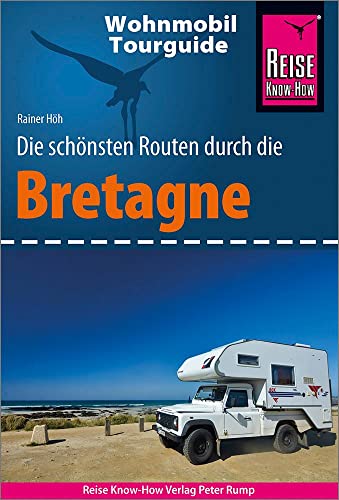 Reise Know-How Wohnmobil-Tourguide Bretagne: Die schönsten Routen Reise Know-How Wohnmobil-Tourguide Bretagne: Die schönsten Routen