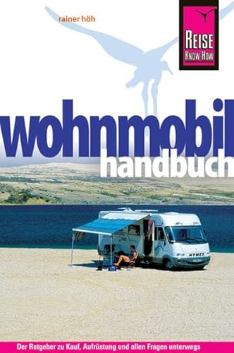 Reise Know-How: Wohnmobil-Handbuch: Anschaffung, Ausstattung, Technik, Reisevorbereitung, Tipps für unterwegs.: Der Ratgeber zu Kauf, Aufrüstung und allen Fragen unterwegs (Sachbuch)