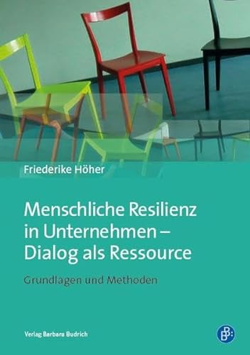 Menschliche Resilienz in Unternehmen - Dialog als Ressource: Grundlagen und Methoden für Coaches und Führungskräfte