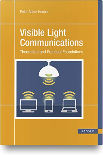 Visible Light Communications: Theoretical and Practical Foundations von Hanser Fachbuchverlag