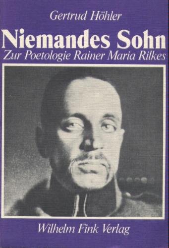 Niemandes Sohn: Zur Poetologie Rainer Maria Rilkes Niemandes Sohn: Zur Poetologie Rainer Maria Rilkes von Brill | Fink