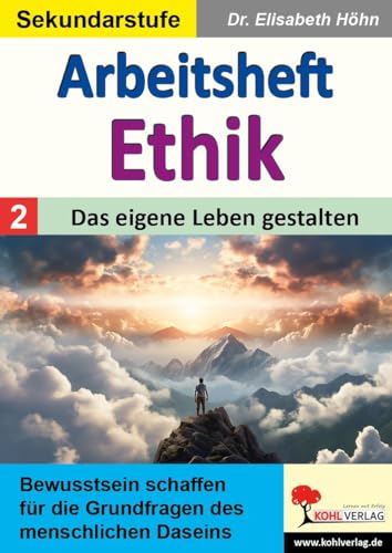 Arbeitsheft Ethik / Band 2: Das eigene Leben gestalten: Bewusstsein schaffen für die Grundfragen des menschlichen Daseins