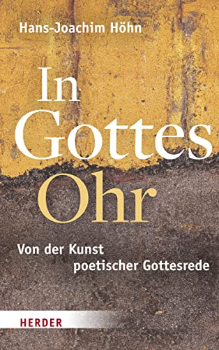 In Gottes Ohr: Von der Kunst poetischer Gottesrede von VERLAG HERDER GMBH