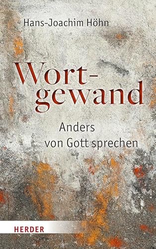 Wortgewand: Anders von Gott sprechen von Verlag Herder