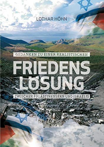 Gedanken zu einer realistischen Friedenslösung zwischen Palästinensern und Israelis: Wie aus einer Konfliktregion ein »Heiliges Land« werden könnte