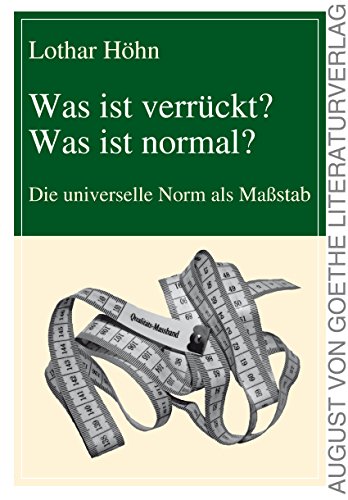 Was ist verrückt? Was ist normal?: Die universelle Norm als Maßstab von Frankfurter Literaturverlag