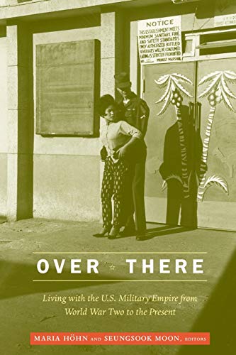 Over There: Living with the U.S. Military Empire from World War Two to the Present von Duke University Press