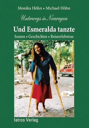 Unterwegs in Nicaragua - Und Esmeralda tanzte: Szenen, Geschichten, Reiseerlebnisse