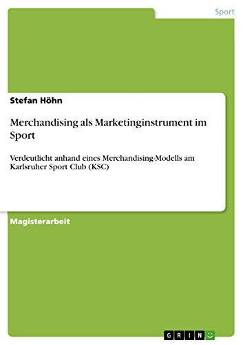 Merchandising als Marketinginstrument im Sport: Verdeutlicht anhand eines Merchandising-Modells am Karlsruher Sport Club (KSC) von GRIN Verlag