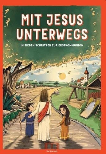 Mit Jesus unterwegs: In sieben Schritten zur Erstkommunion von Katholisches Bibelwerk e.V.