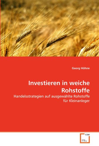 Investieren in weiche Rohstoffe: Handelsstrategien auf ausgewählte Rohstoffe für Kleinanleger von Vdm Verlag Dr. Müller
