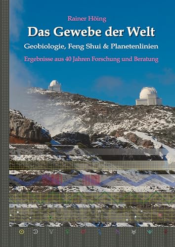 Das Gewebe der Welt - Geobiologie, Feng Shui & Planetenlinien: Ergebnisse aus 40 Jahren Beratung und Forschung von tredition