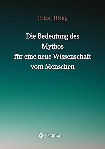 Die Bedeutung des Mythos für eine neue Wissenschaft vom Menschen