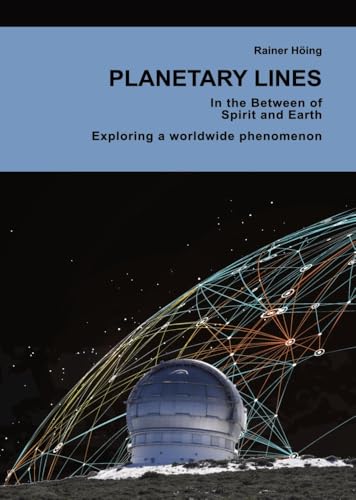 Planetary Lines: In the Between of Spirit and Earth. Exploring a worlwide phenomenon