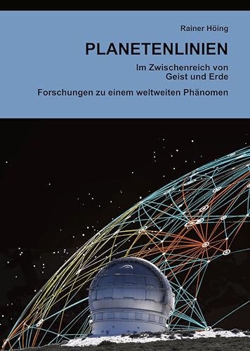 Planetenlinien: Im Zwischenreich von Geist und Erde. Forschungen zu einem weltweiten Phänomen Planetenlinien: Im Zwischenreich von Geist und Erde. Forschungen zu einem weltweiten Phänomen