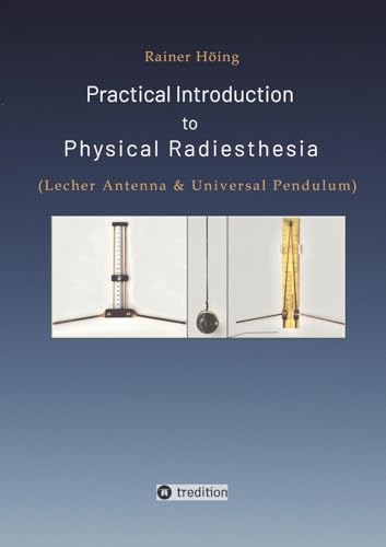 Practical Introduction to Physical Radiesthesia: (Lecher Antenna & Universal Pendulum)
