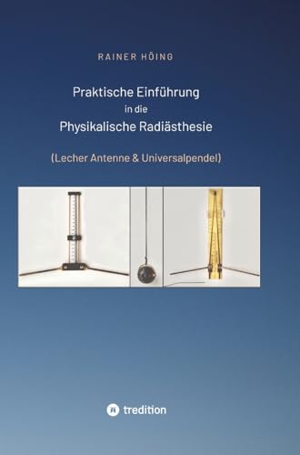 Praktische Einführung in die Physikalische Radiästhesie: (Lecher Antenne & Universalpendel) von tredition