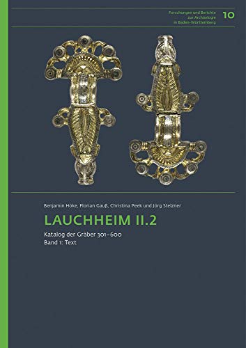 Lauchheim II.2: Katalog der Gräber 301-600 (Forschungen und Berichte zur Archäologie in Baden-Württemberg, Band 10)