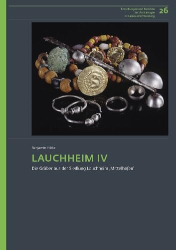 Lauchheim IV: Die Gräber aus der Siedlung Lauchheim ‚Mittelhofen‘ (Forschungen und Berichte zur Archäologie in Baden-Württemberg) von Reichert Verlag